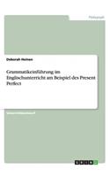 Grammatikeinführung im Englischunterricht am Beispiel des Present Perfect