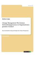 Change Management. Wie können Entwicklungsprozesse in Organisationen gestaltet werden?