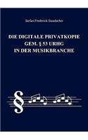 Die digitale Privatkopie gem. § 53 UrhG in der Musikbranche
