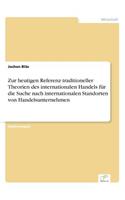 Zur heutigen Referenz traditioneller Theorien des internationalen Handels für die Suche nach internationalen Standorten von Handelsunternehmen