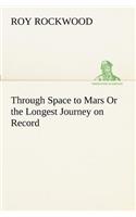 Through Space to Mars Or the Longest Journey on Record: (English)
