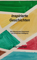 Inspirierte Geschichten: (Ein literarisches Experiment mit künstlicher Intelligenz)