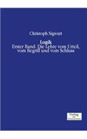 Logik: Erster Band: Die Lehre vom Urteil, vom Begriff und vom Schluss(German)