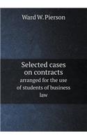 Selected Cases on Contracts Arranged for the Use of Students of Business Law