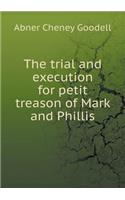 The trial and execution for petit treason of Mark and Phillis: (English)