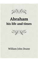 Abraham His Life and Times