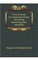 First Lessons in Symptomatology of Leading Homoeopathic Remedies