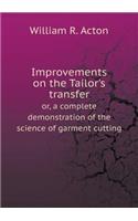 Improvements on the Tailor's Transfer Or, a Complete Demonstration of the Science of Garment Cutting