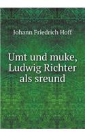 Umt und muke, Ludwig Richter als sreund
