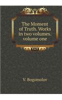 The Moment of Truth. Works in Two Volumes. Volume One