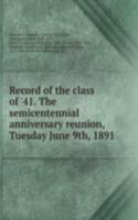 Record of the class of '41. The semicentennial anniversary reunion, Tuesday June 9th, 1891