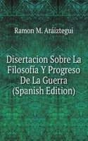 Disertacion Sobre La Filosofia Y Progreso De La Guerra (Spanish Edition)
