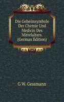 Die Geheimsymbole Der Chemie Und Medicin Des Mittelalters. (German Edition)