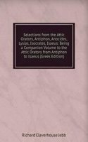 Selections from the Attic Orators, Antiphon, Anocides, Lysias, Isocrates, Isaeus: Being a Companion Volume to the Attic Orators from Antiphon to Isaeus (Greek Edition)