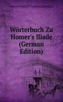 Worterbuch Zu Homer's Iliade (German Edition)