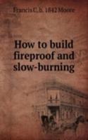 How to build fireproof and slow-burning