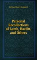 Personal Recollections of Lamb, Hazlitt, and Others
