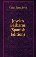 Joyeles Barbaros (Spanish Edition)