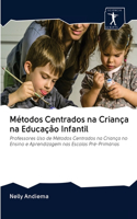Métodos Centrados na Criança na Educação Infantil