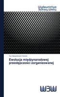 Ewolucja miedzynarodowej przestepczosci zorganizowanej