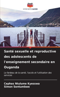 Santé sexuelle et reproductive des adolescents de l'enseignement secondaire en Ouganda