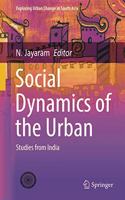 SOCIAL DYNAMICS OF THE URBAN: Studies from India