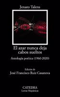 El azar nunca deja cabos sueltos: Antologia poetica (1960-2020)