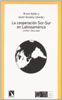 La Cooperacion Sur-Sur En Latinoamerica: Utopia y Realidad