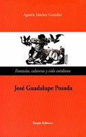 Fantasias, Calaveras y vida cotidiana. Jose Guadalupe Posada