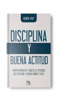 DISCIPLINA Y BUENA ACTITUD: COMPORTAMIENTOS Y HABITOS DE PERSONAS QUE DESTACAN Y LOGRAN GRANDES COSAS (Spanish Edition)