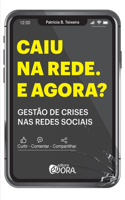 Caiu na rede, e agora? Gestao de crises nas redes sociais