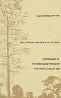 Development Experience in the Sahel: Proceedings of the Third Sahel Workshop 7-9 January 1991