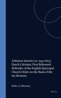 Adrianus Saravia (ca. 1532-1613): Dutch Calvinist, First Reformed Defender of the English Episcopal Church Order on the Basis of the ius divinum