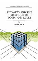 Knowing and the Mystique of Logic and Rules