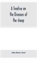 treatise on the diseases of the sheep; being a manual of ovine pathology. Especially adapted for the use of veterinary practitioners and students