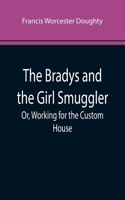 Bradys and the Girl Smuggler; Or, Working for the Custom House