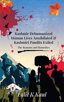 Kashmir Dehumanized Human Lives Annihilated & Kashmiri Pandits Exiled (The Reasons and Remedies)