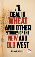 Deal In Wheat And Other Stories Of The New And Old West