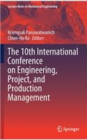 The 10th International Conference on Engineering, Project, and Production Management