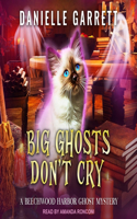 Big Ghosts Don't Cry: (4 Beechwood Harbor Ghost Mysteries)