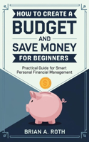 How To Create A Budget And Save Money For Beginners: Practical Guide for Smart Personal Financial Management