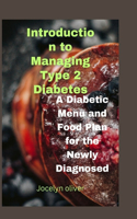 Introduction to Managing Type 2 Diabetes: A Diabetic Menu and Food Plan for the Newly Diagnosed