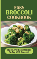 Easy Broccoli Cookbook: Quick And Easy Recipes To Try With Broccoli: How To Cook With Broccoli