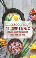 Cookbook About 101 Simple Meals For Your Skillet, Baking Sheet, Dutch Oven, And Morecookbook About: The Mediterranean Diet Cookbook