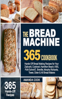 Bread Machine Cookbook: Hands-Off Bread Making Recipes for Your Zojirushi, Cuisinart, Hamilton Beach, KBS, Pohl SchmitT, Breville, Morphy Richards, Tower, Oster & All Bread