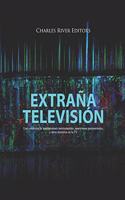 Extraña Televisión: Una colección de transmisiones interrumpidas, apariciones paranormales, y otros misterios en la TV