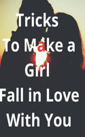 Tricks To make a Girl Fall In Love With You