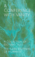 Conference with Vanity: A Collection of Esoteric Tales