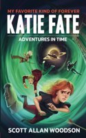 My Favorite Kind of Forever: Katie Fate - Adventures in Time