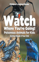 Watch Where You're Going! Poisonous Animals for Kids - Animal Book 8 Year Old Children's Animal Books